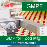 GMP: Food Manufacturing for Professionals (21 CFR Part 117)